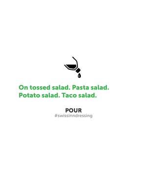 Pour Swiss Inn Dressing. On tossed salad. Pasta Salad. Potato Salad. Taco Salad
